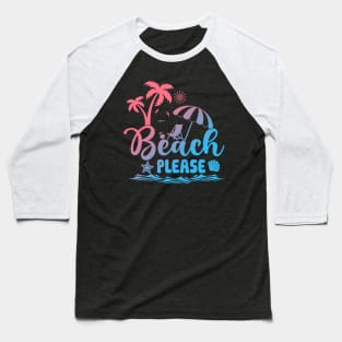 Beach Please Summer Vacation Summer Beach Sea Life Baseball T-Shirt